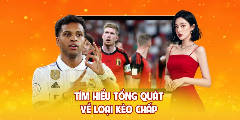 Tìm hiểu tổng quát về loại kèo chấp